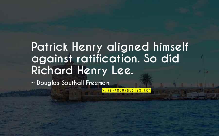 Bible Horror Quotes By Douglas Southall Freeman: Patrick Henry aligned himself against ratification. So did