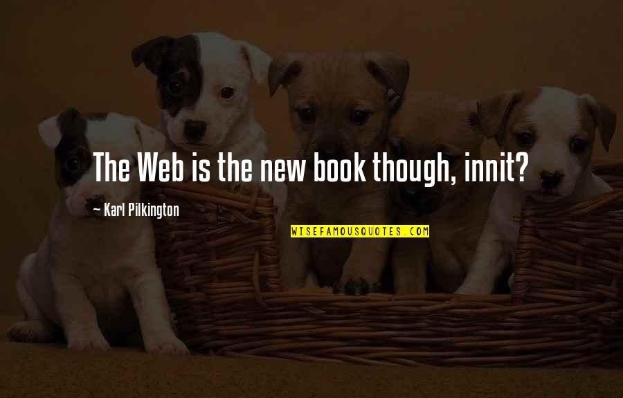 Bible Horror Quotes By Karl Pilkington: The Web is the new book though, innit?