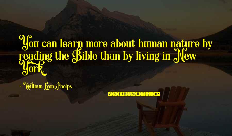 Bible Human Nature Quotes By William Lyon Phelps: You can learn more about human nature by