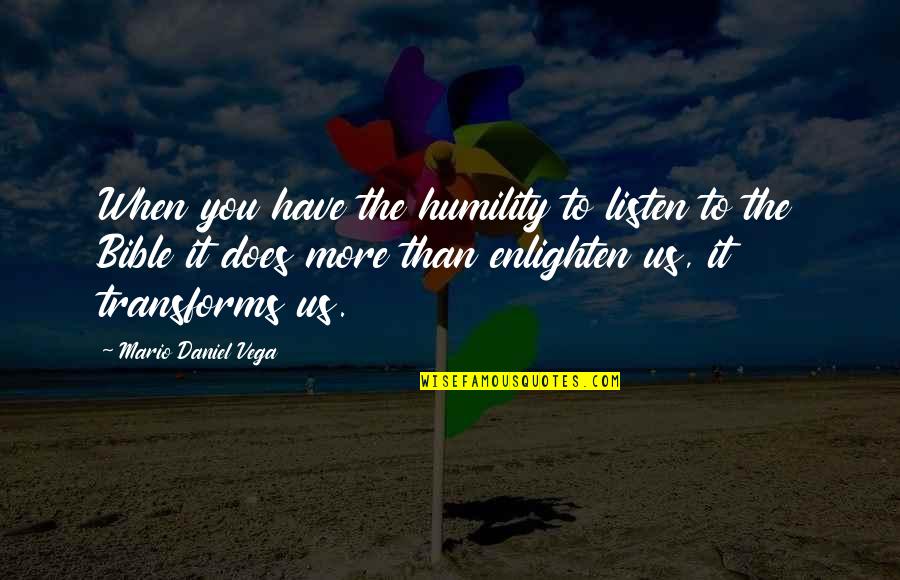 Bible Humility Quotes By Mario Daniel Vega: When you have the humility to listen to