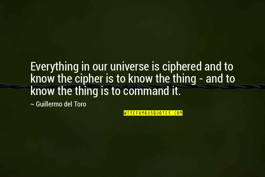 Bible Idols Quote Quotes By Guillermo Del Toro: Everything in our universe is ciphered and to