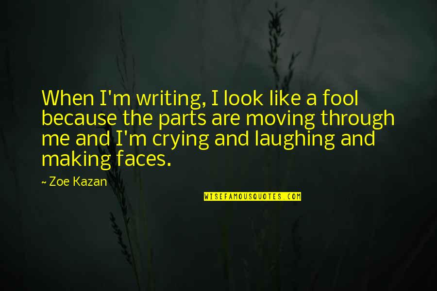 Bible Idols Quotes By Zoe Kazan: When I'm writing, I look like a fool