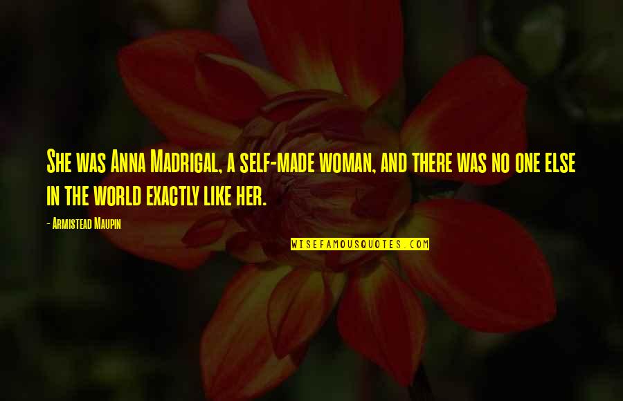 Bible Immoral Jobs Quotes By Armistead Maupin: She was Anna Madrigal, a self-made woman, and