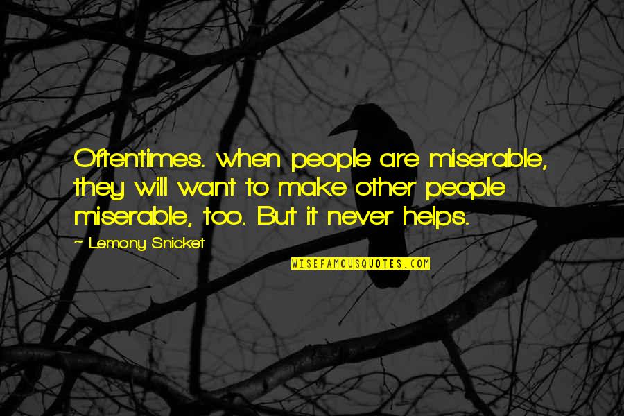 Bible Imposters Quotes By Lemony Snicket: Oftentimes. when people are miserable, they will want