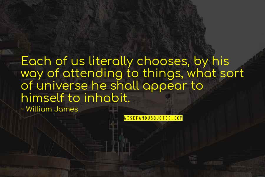 Bible Imposters Quotes By William James: Each of us literally chooses, by his way