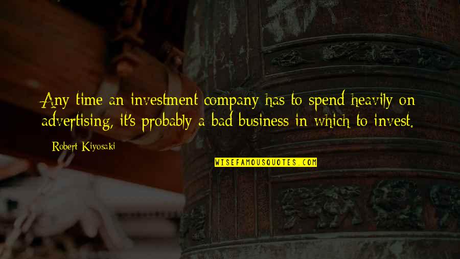 Bible Indecision Quotes By Robert Kiyosaki: Any time an investment company has to spend