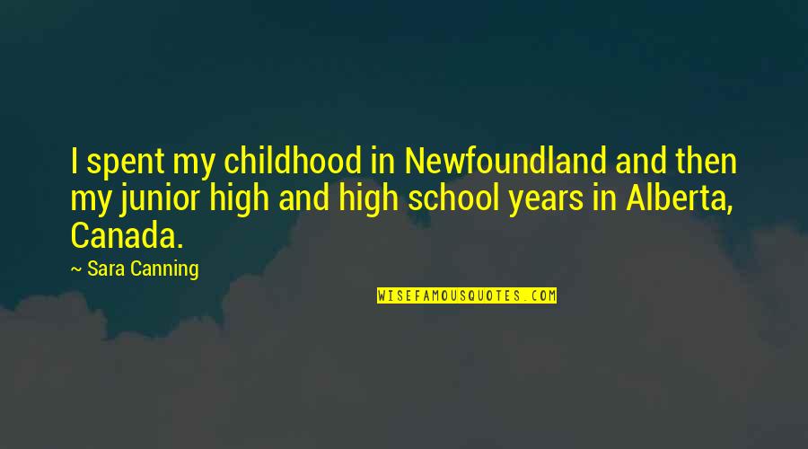 Bible Indifference Quotes By Sara Canning: I spent my childhood in Newfoundland and then