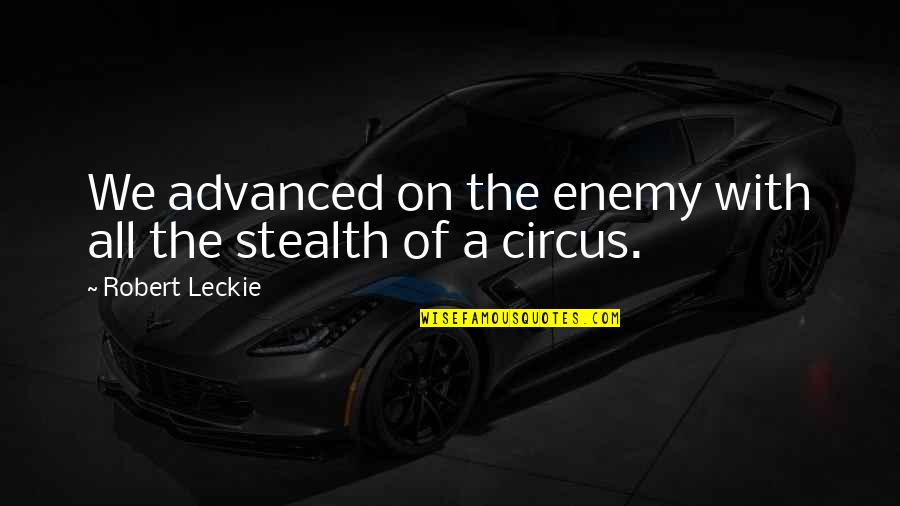 Bible Infidel Quotes By Robert Leckie: We advanced on the enemy with all the