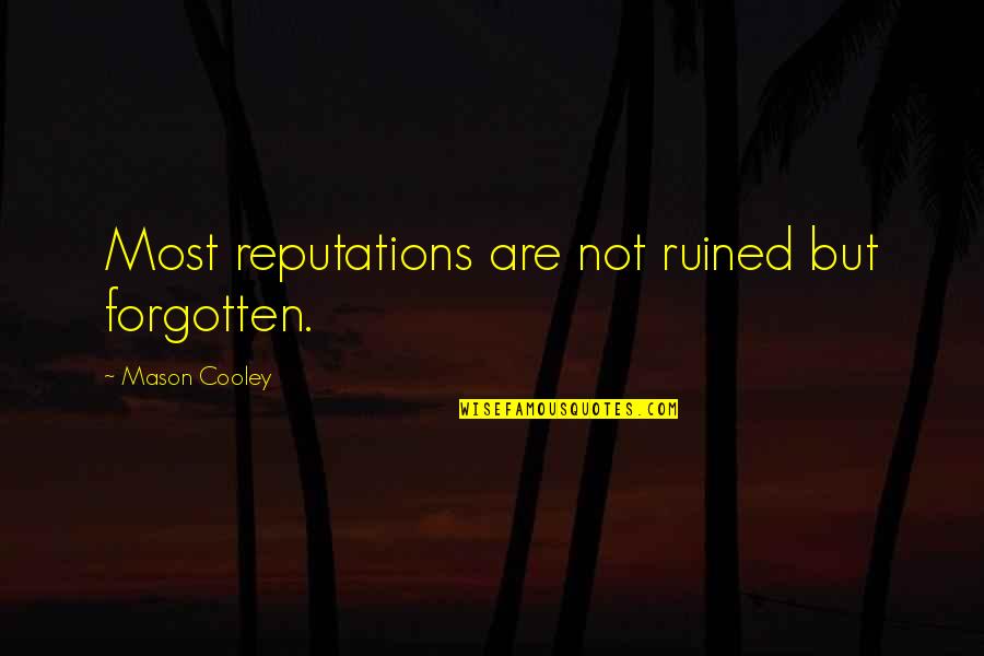 Bible Inspirational Marriage Quotes By Mason Cooley: Most reputations are not ruined but forgotten.