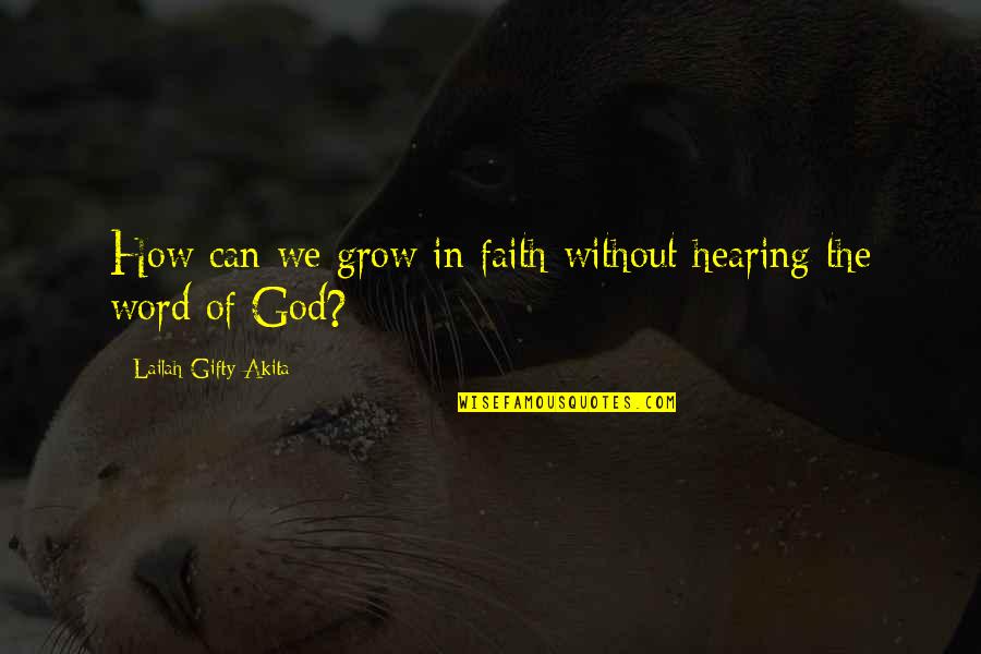 Bible Inspirational Quotes By Lailah Gifty Akita: How can we grow in faith without hearing