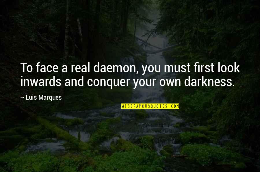 Bible Inspirational Quotes By Luis Marques: To face a real daemon, you must first