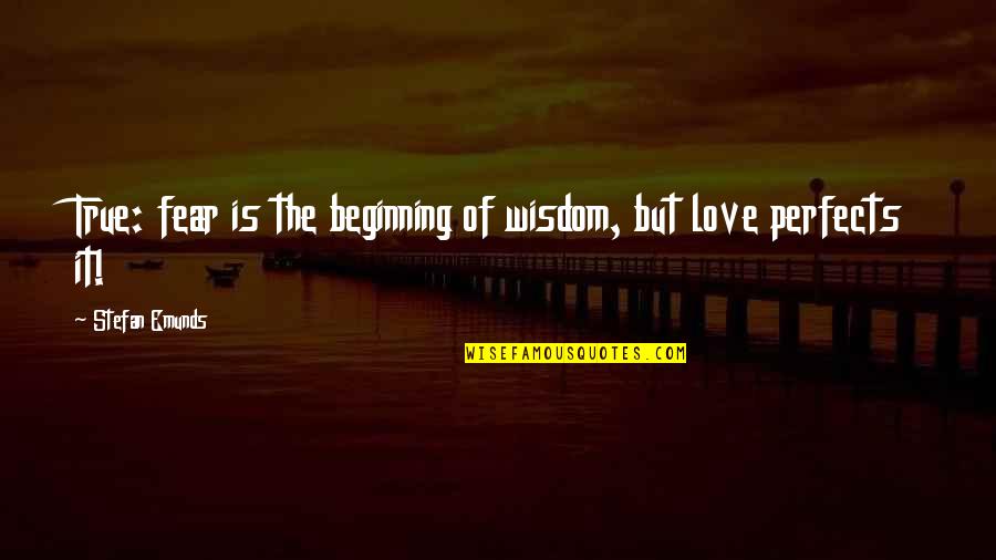 Bible Inspirational Quotes By Stefan Emunds: True: fear is the beginning of wisdom, but