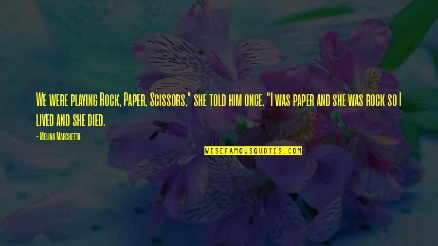 Bible Intellect Quotes By Melina Marchetta: We were playing Rock, Paper, Scissors," she told Bible Intellect Quotes By Melina Marchetta: We were playing Rock, Paper, Scissors," she told