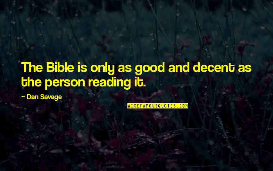 Bible Interpretation Quotes By Dan Savage: The Bible is only as good and decent
