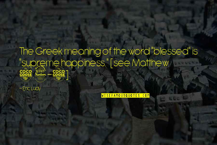 Bible Interpretation Quotes By Eric Ludy: The Greek meaning of the word "blessed" is