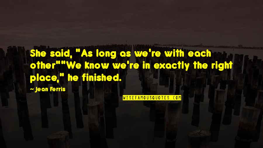 Bible Interpretation Quotes By Jean Ferris: She said, "As long as we're with each