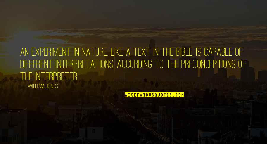 Bible Interpretation Quotes By William Jones: An experiment in nature, like a text in