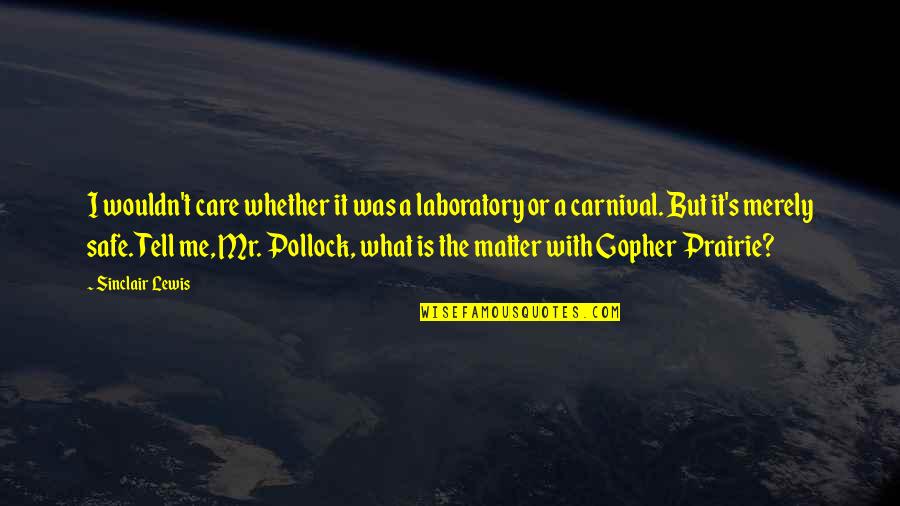 Bible Is A Lie Quotes By Sinclair Lewis: I wouldn't care whether it was a laboratory Bible Is A Lie Quotes By Sinclair Lewis: I wouldn't care whether it was a laboratory