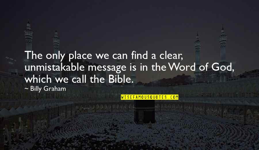 Bible Is The Word Quotes By Billy Graham: The only place we can find a clear, Bible Is The Word Quotes By Billy Graham: The only place we can find a clear,