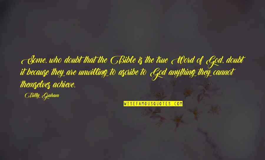 Bible Is The Word Quotes By Billy Graham: Some, who doubt that the Bible is the Bible Is The Word Quotes By Billy Graham: Some, who doubt that the Bible is the