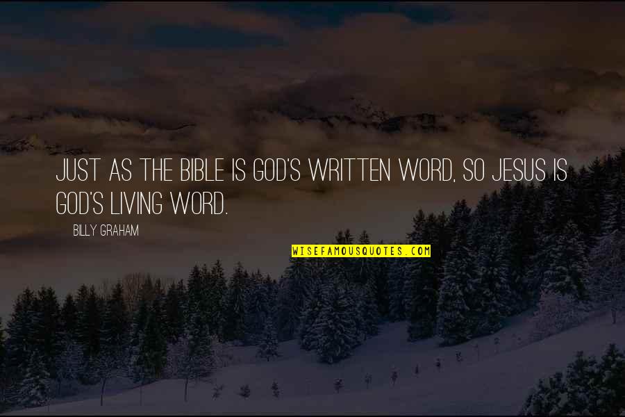 Bible Is The Word Quotes By Billy Graham: Just as the Bible is God's written Word,