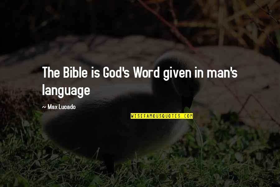 Bible Is The Word Quotes By Max Lucado: The Bible is God's Word given in man's Bible Is The Word Quotes By Max Lucado: The Bible is God's Word given in man's