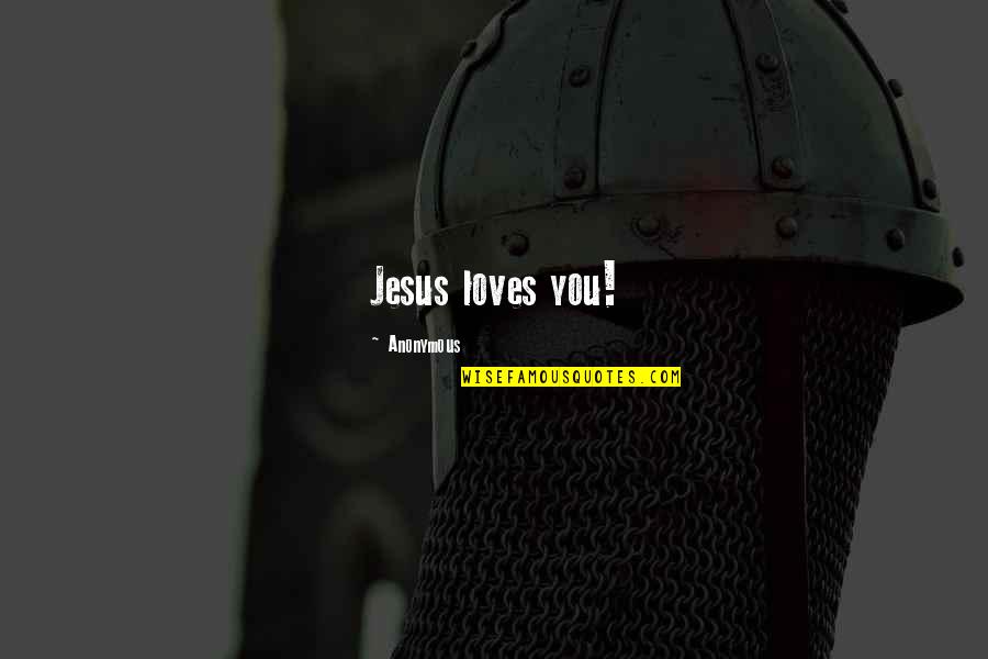 Bible Jesus Quotes By Anonymous: Jesus loves you!