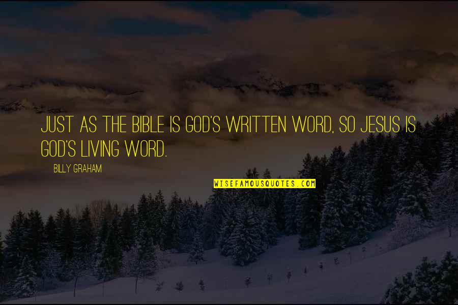 Bible Jesus Quotes By Billy Graham: Just as the Bible is God's written Word,
