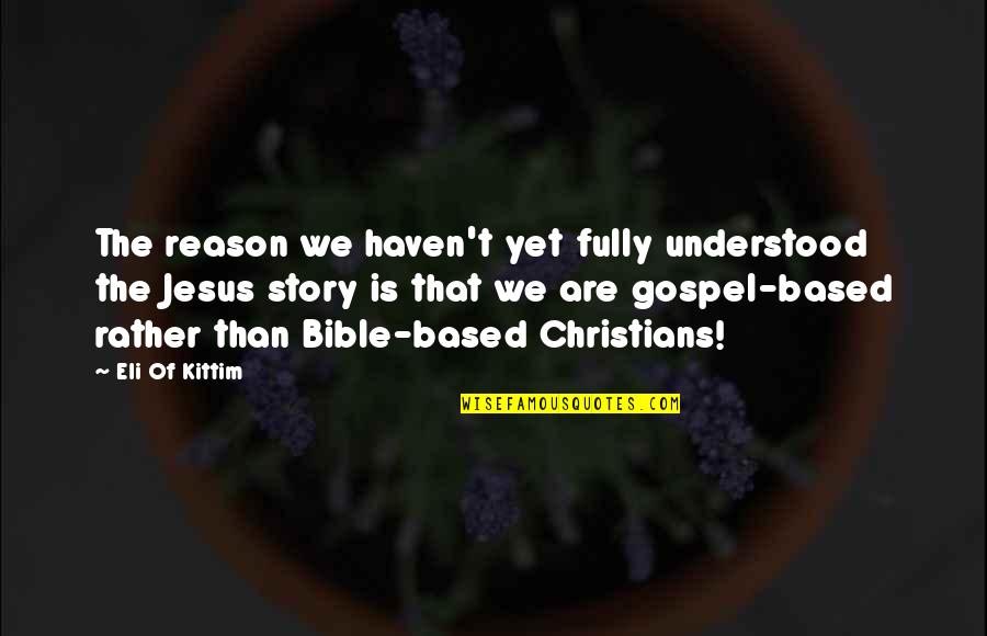 Bible Jesus Quotes By Eli Of Kittim: The reason we haven't yet fully understood the