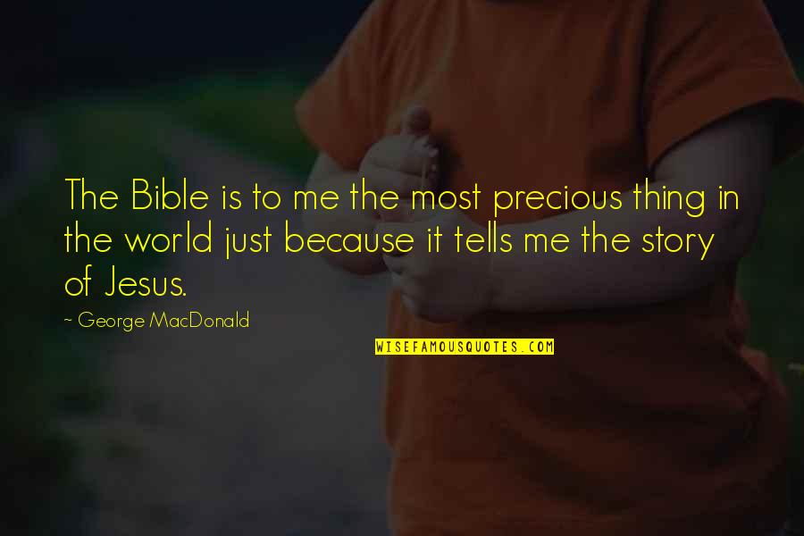 Bible Jesus Quotes By George MacDonald: The Bible is to me the most precious