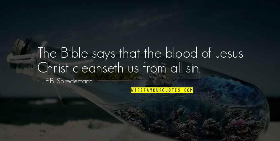 Bible Jesus Quotes By J.E.B. Spredemann: The Bible says that the blood of Jesus