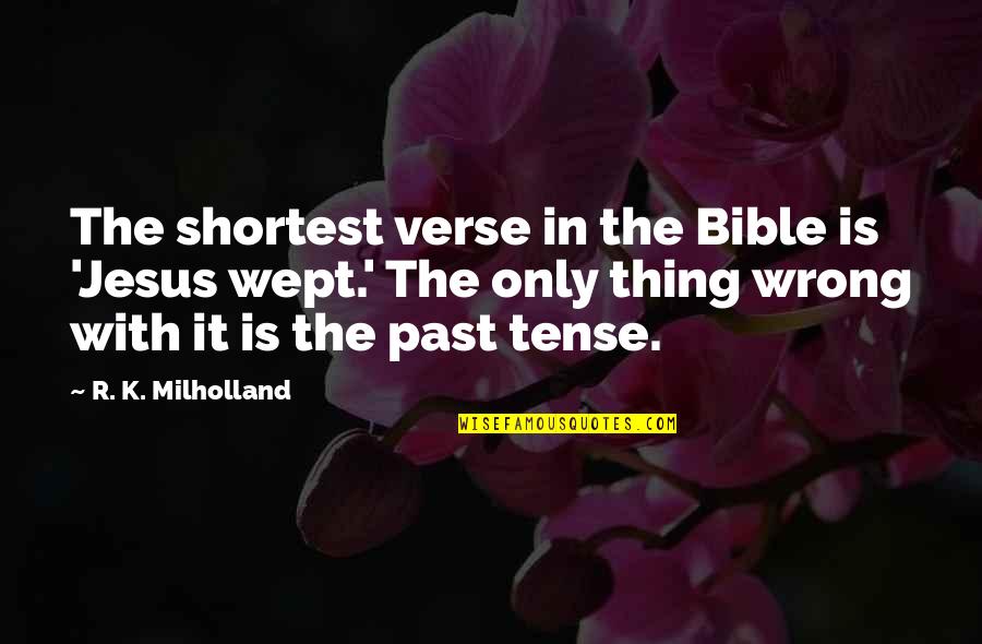 Bible Jesus Quotes By R. K. Milholland: The shortest verse in the Bible is 'Jesus