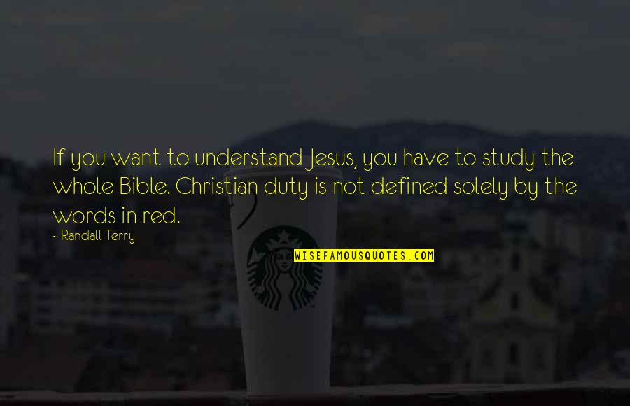 Bible Jesus Quotes By Randall Terry: If you want to understand Jesus, you have