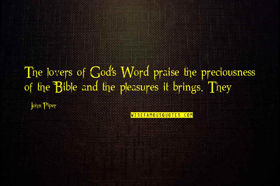 Bible John Quotes By John Piper: The lovers of God's Word praise the preciousness Bible John Quotes By John Piper: The lovers of God's Word praise the preciousness
