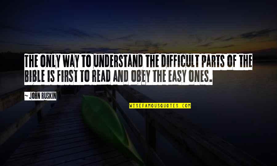 Bible John Quotes By John Ruskin: The only way to understand the difficult parts Bible John Quotes By John Ruskin: The only way to understand the difficult parts