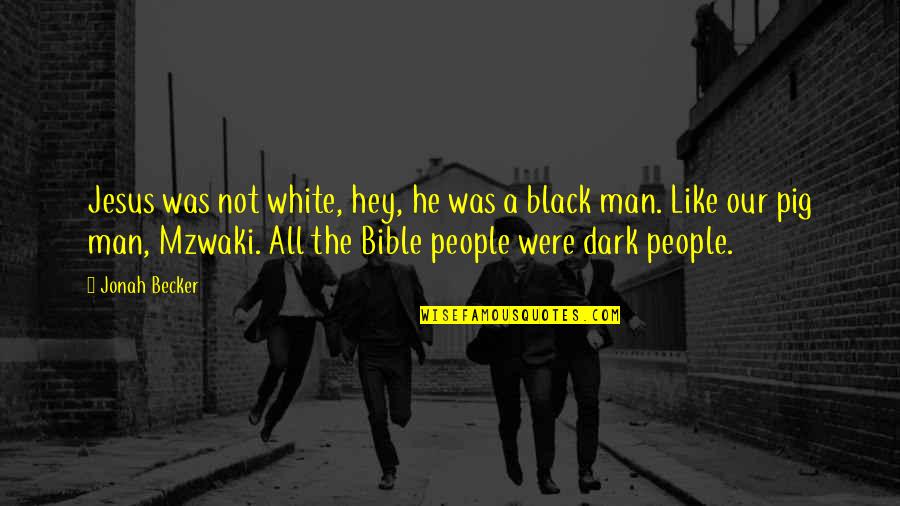 Bible Jonah Quotes By Jonah Becker: Jesus was not white, hey, he was a