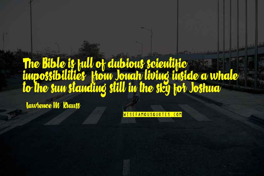 Bible Jonah Quotes By Lawrence M. Krauss: The Bible is full of dubious scientific impossibilities,