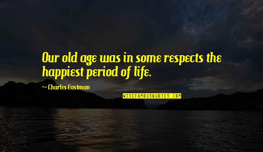Bible Joseph Quotes By Charles Eastman: Our old age was in some respects the Bible Joseph Quotes By Charles Eastman: Our old age was in some respects the