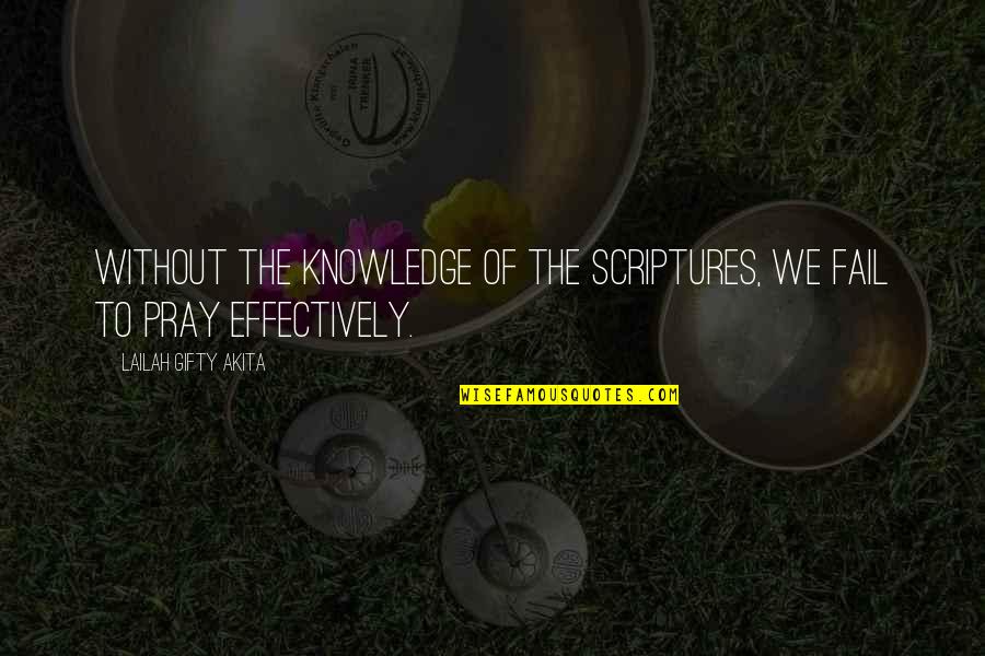 Bible Knowledge Quotes By Lailah Gifty Akita: Without the knowledge of the Scriptures, we fail