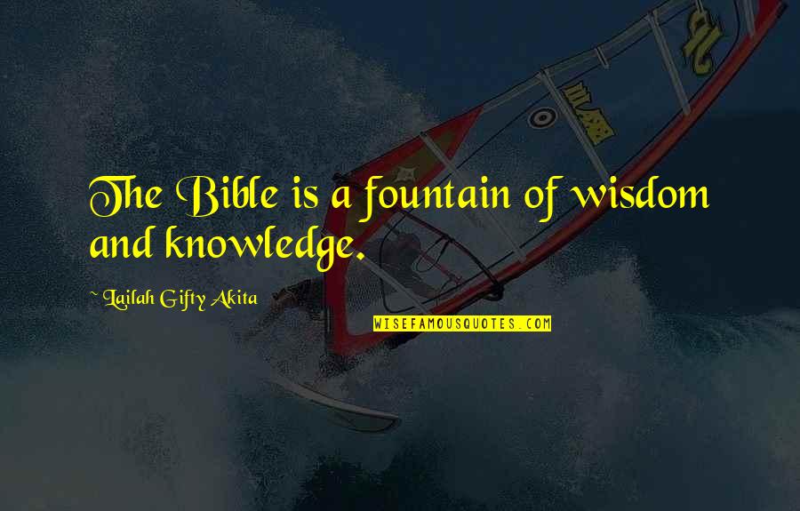 Bible Knowledge Quotes By Lailah Gifty Akita: The Bible is a fountain of wisdom and