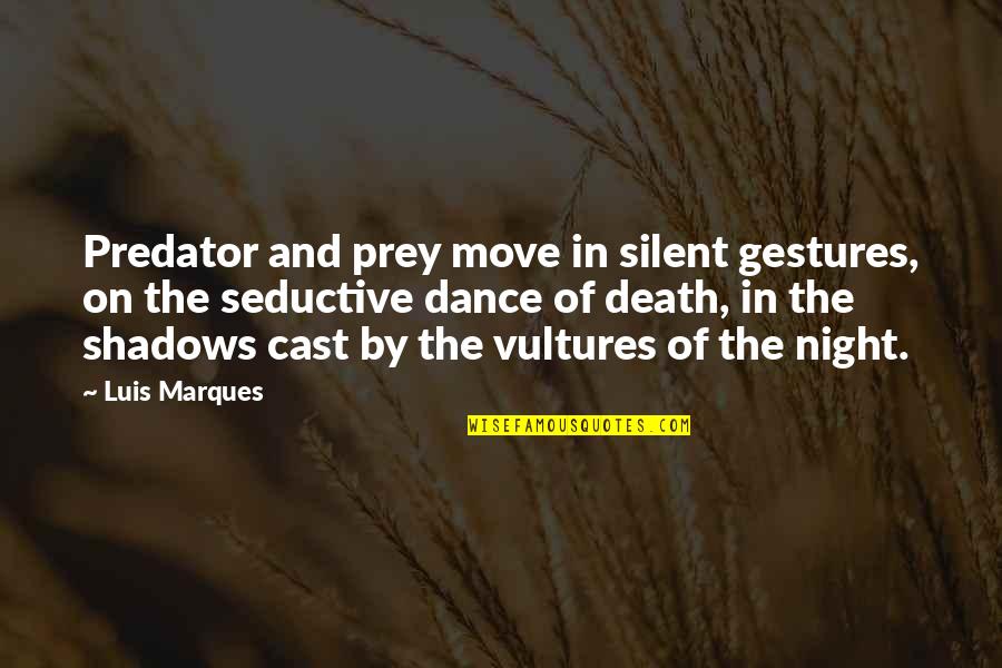 Bible Knowledge Quotes By Luis Marques: Predator and prey move in silent gestures, on