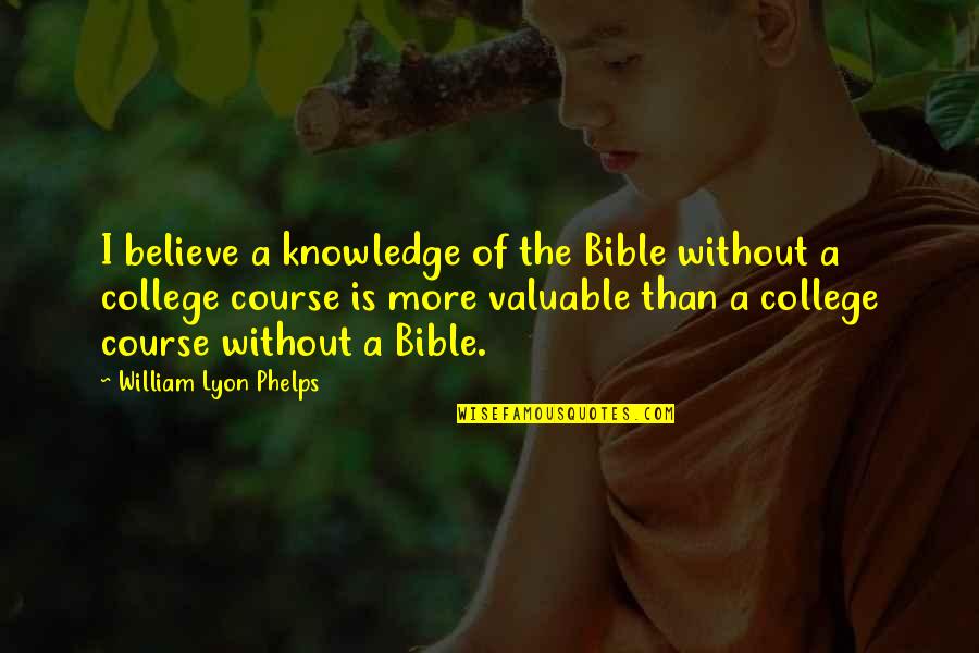 Bible Knowledge Quotes By William Lyon Phelps: I believe a knowledge of the Bible without