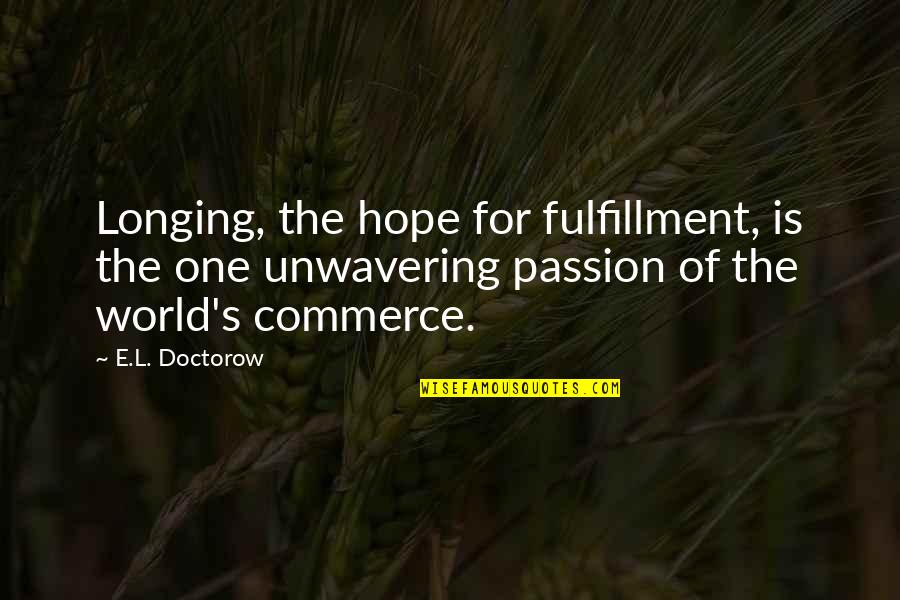 Bible Legacy Quotes By E.L. Doctorow: Longing, the hope for fulfillment, is the one