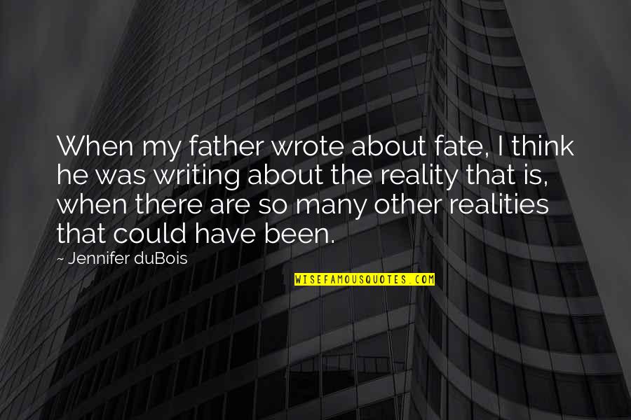 Bible Legacy Quotes By Jennifer DuBois: When my father wrote about fate, I think