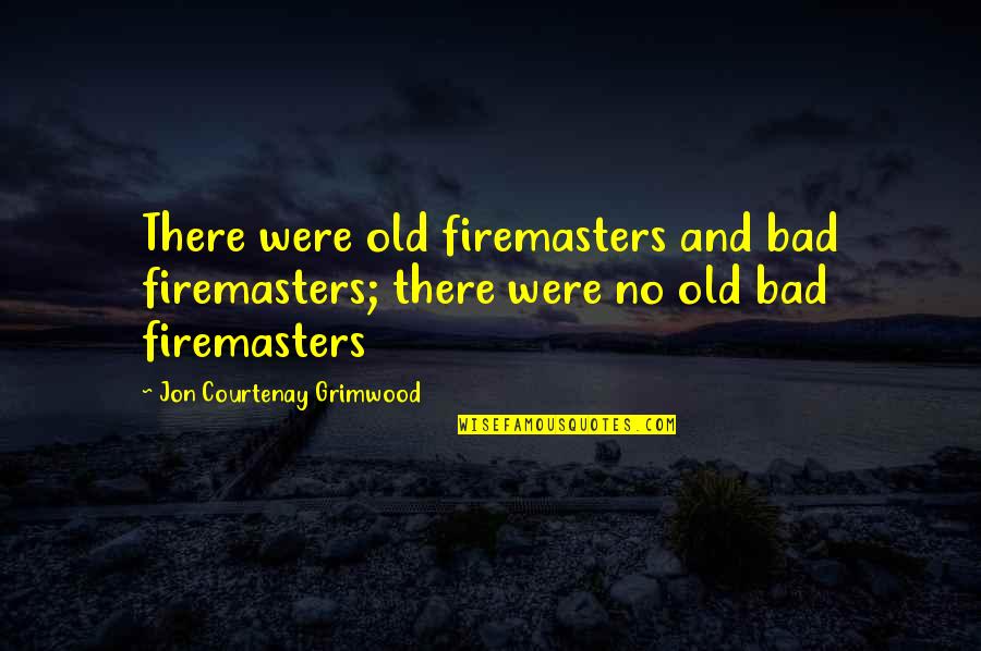 Bible Liberation Quotes By Jon Courtenay Grimwood: There were old firemasters and bad firemasters; there