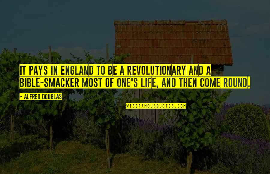 Bible Life Quotes By Alfred Douglas: It pays in England to be a revolutionary