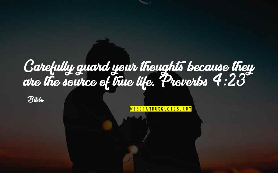 Bible Life Quotes By Bible: Carefully guard your thoughts because they are the