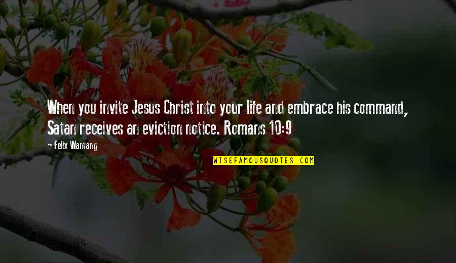 Bible Life Quotes By Felix Wantang: When you invite Jesus Christ into your life