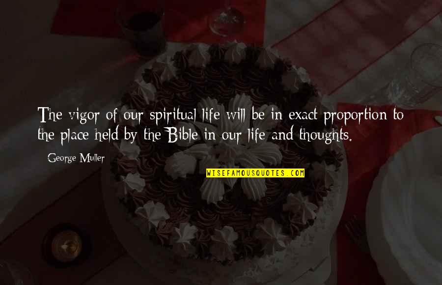 Bible Life Quotes By George Muller: The vigor of our spiritual life will be