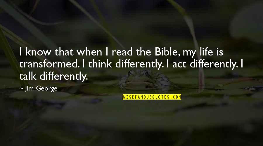 Bible Life Quotes By Jim George: I know that when I read the Bible, Bible Life Quotes By Jim George: I know that when I read the Bible,